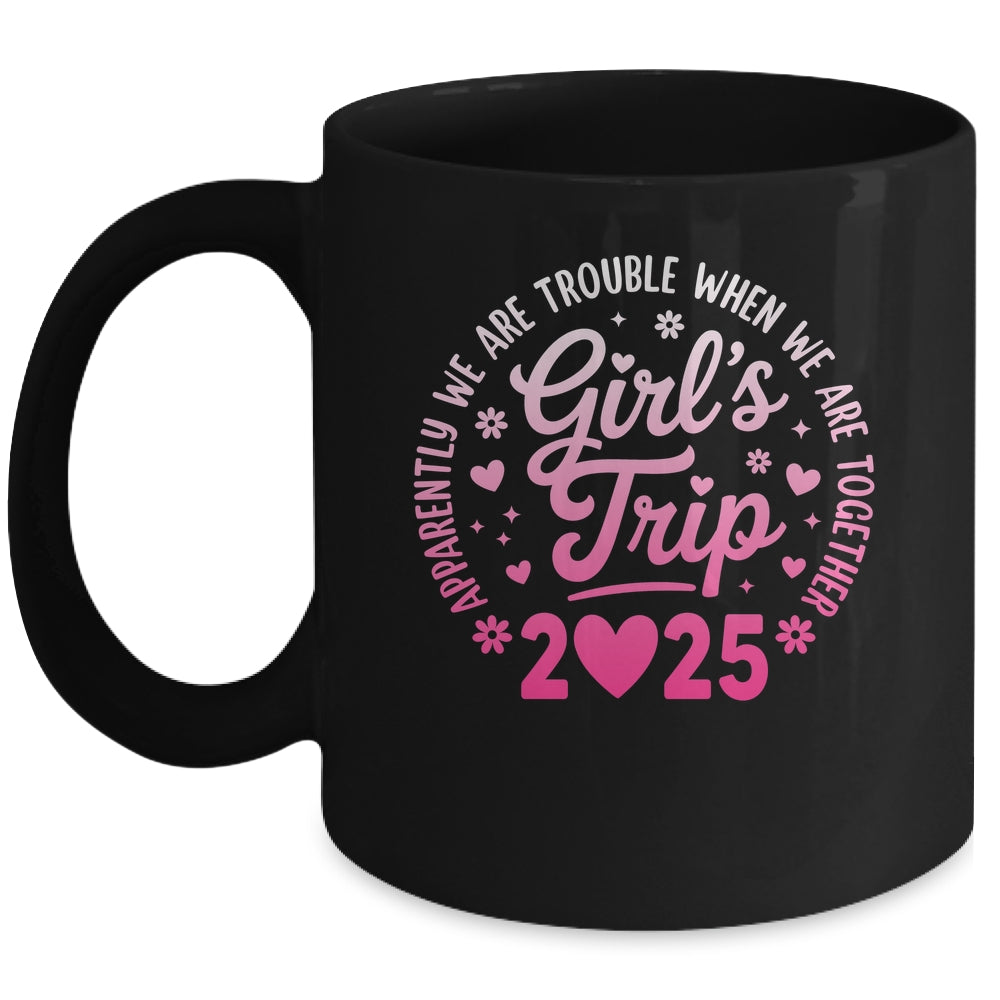 Girls Trip 2025 Apparently Are Rrouble When We Are Together Mug | teecentury