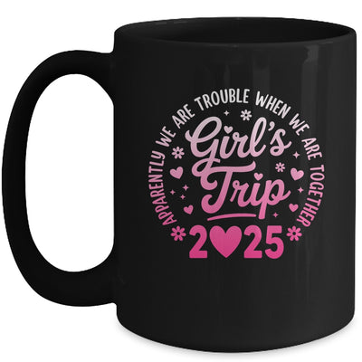 Girls Trip 2025 Apparently Are Rrouble When We Are Together Mug | teecentury