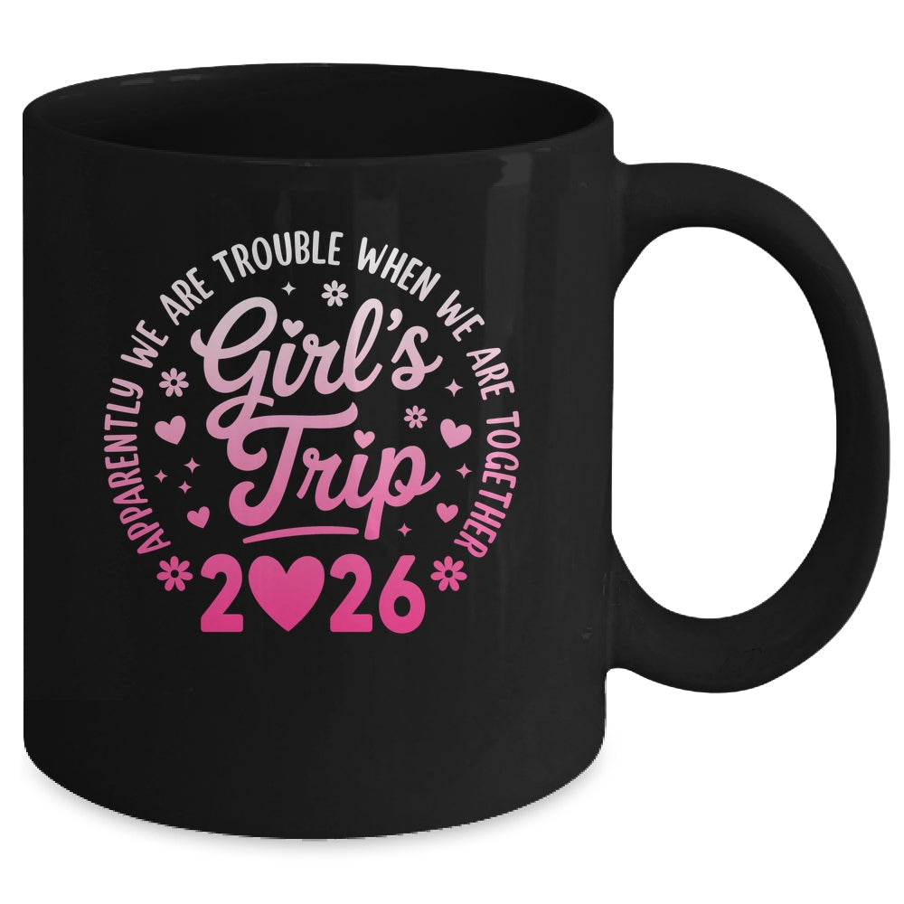 Girls Trip 2026 Apparently Are Rrouble When We Are Together Mug | teecentury