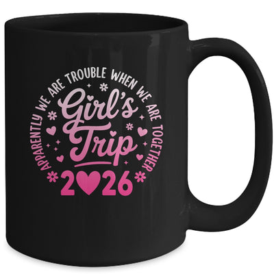 Girls Trip 2026 Apparently Are Rrouble When We Are Together Mug | teecentury
