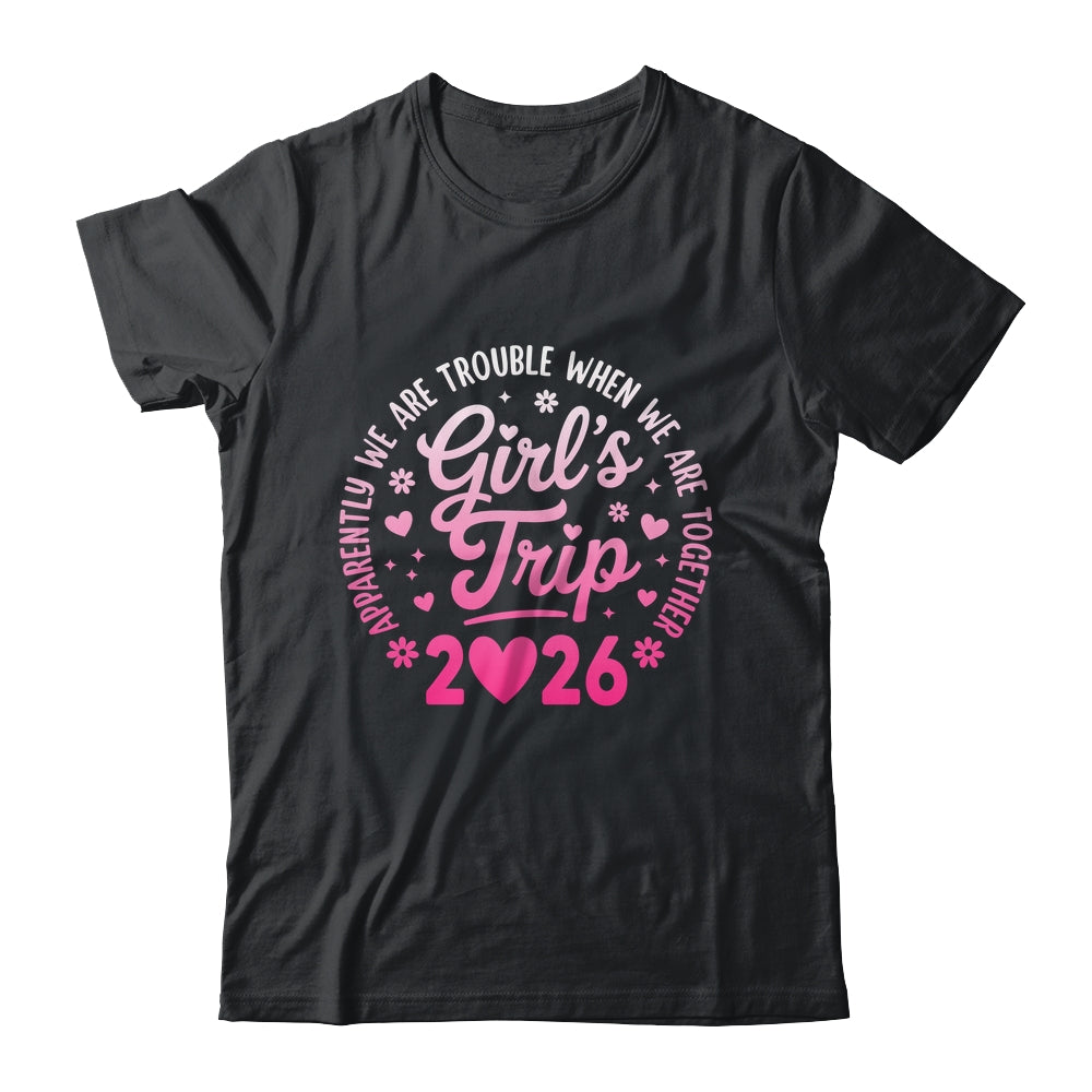 Girls Trip 2026 Apparently Are Rrouble When We Are Together Shirt & Tank Top | teecentury
