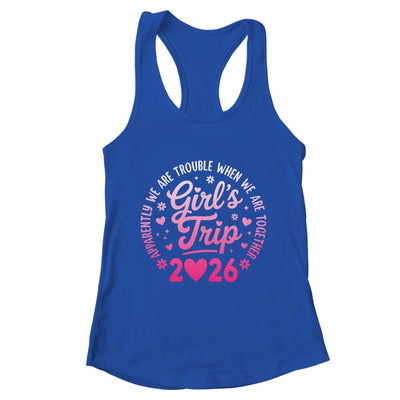 Girls Trip 2026 Apparently Are Rrouble When We Are Together Shirt & Tank Top | teecentury