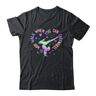 Girls Why Walk When You Can Cartwheel Gymnastic Funny Shirt & Tank Top | teecentury