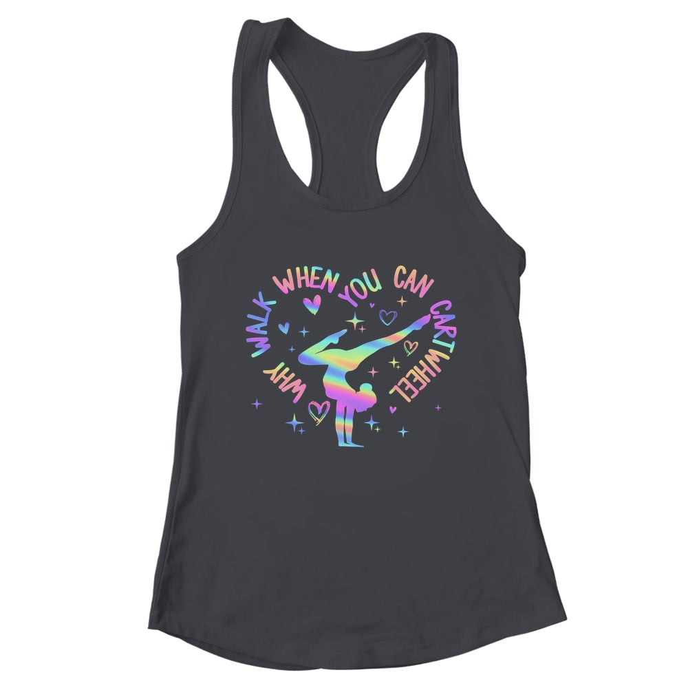 Girls Why Walk When You Can Cartwheel Gymnastic Funny Shirt & Tank Top | teecentury