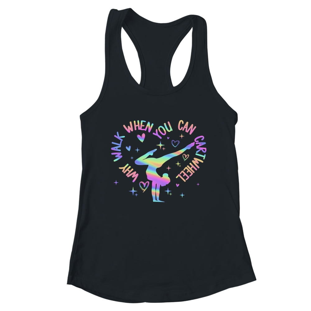 Girls Why Walk When You Can Cartwheel Gymnastic Funny Shirt & Tank Top | teecentury