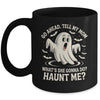 Go Ahead Tell My Mom What's She Gonna Do? Haunt Me Funny Mug | teecentury