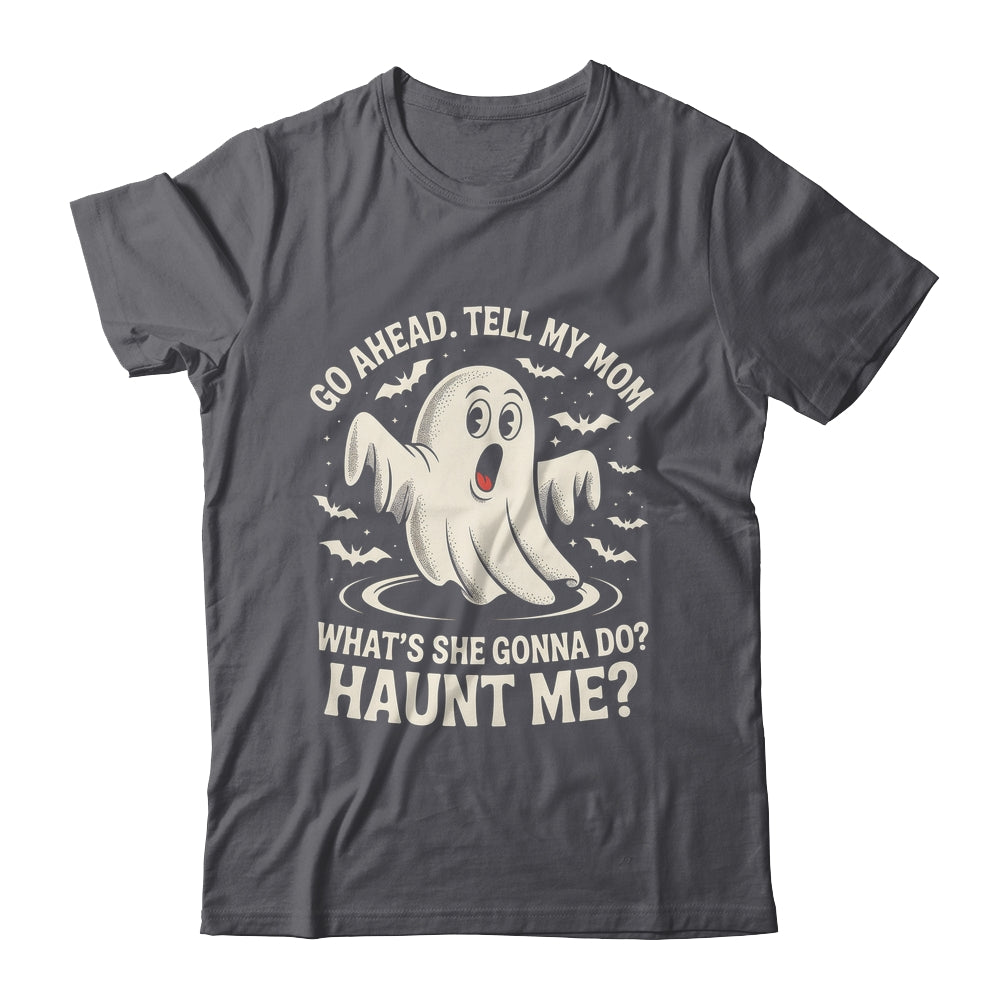 Go Ahead Tell My Mom What's She Gonna Do? Haunt Me Funny Shirt & Tank Top | teecentury