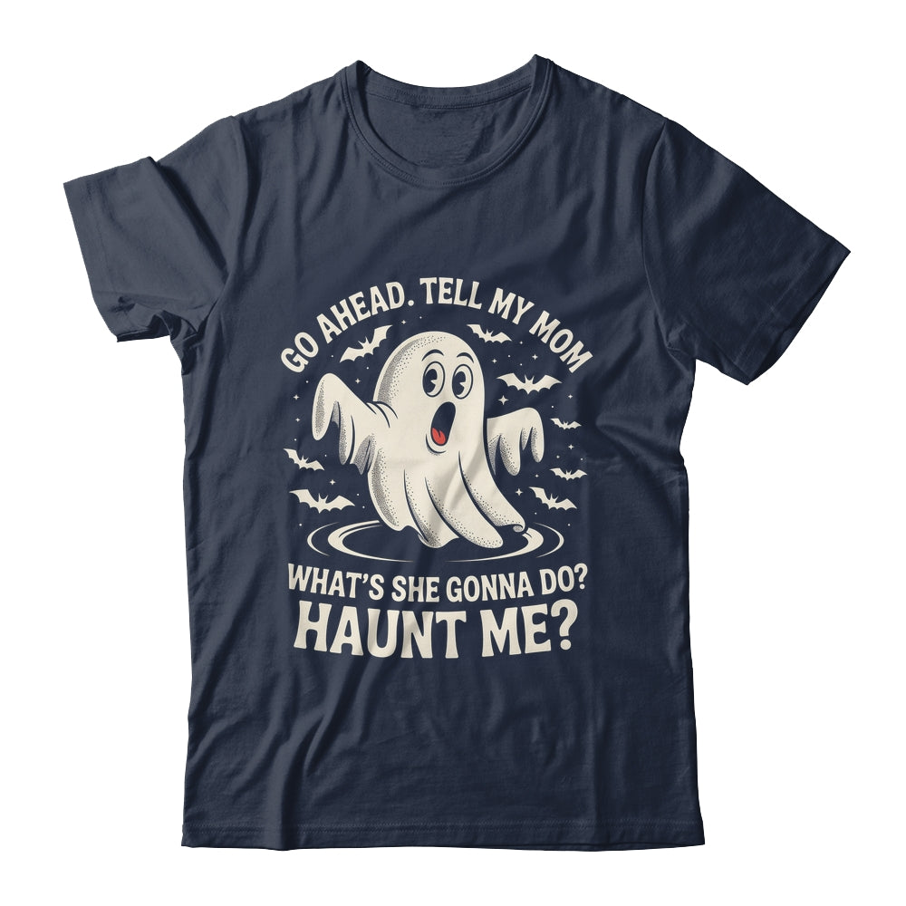 Go Ahead Tell My Mom What's She Gonna Do? Haunt Me Funny Shirt & Tank Top | teecentury