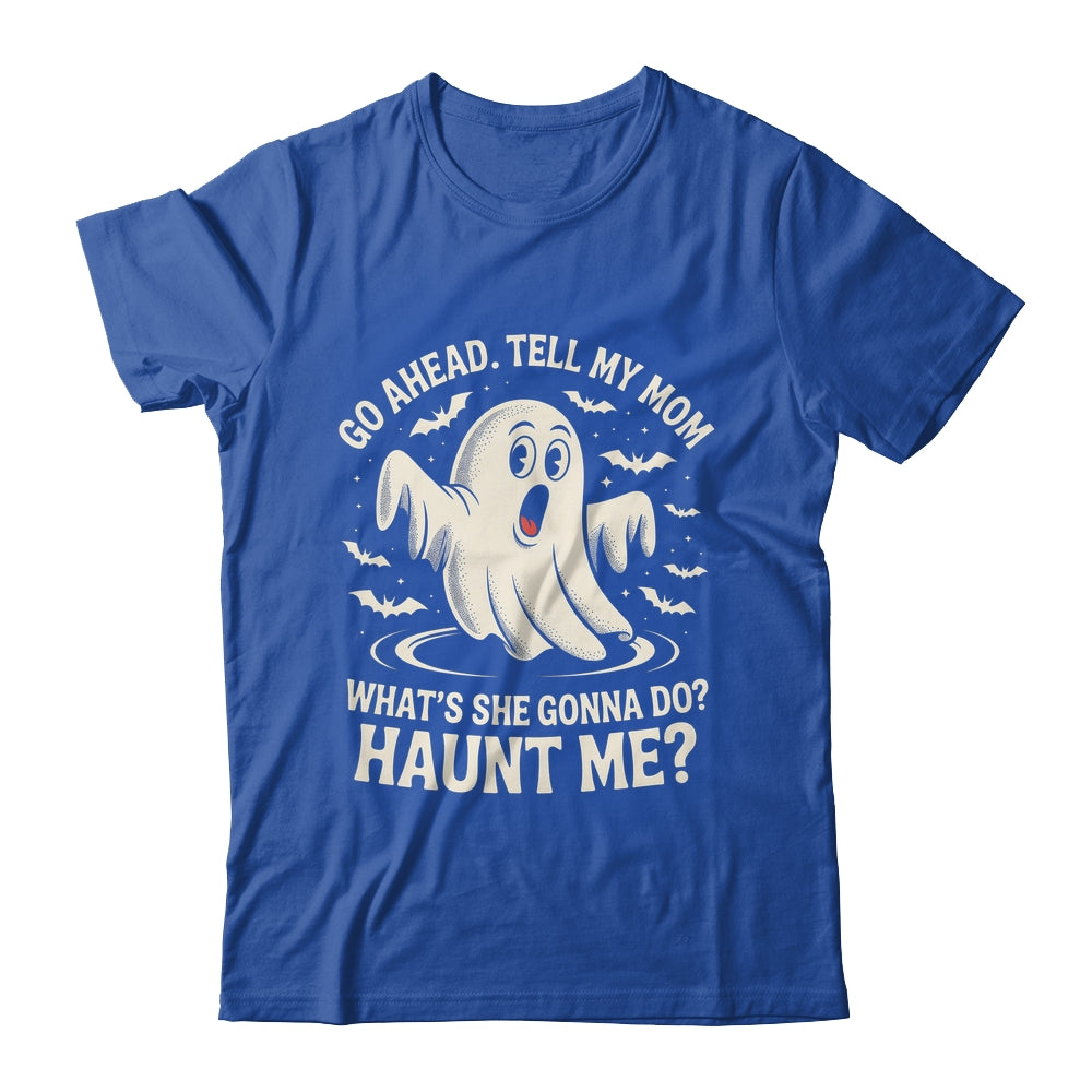 Go Ahead Tell My Mom What's She Gonna Do? Haunt Me Funny Shirt & Tank Top | teecentury