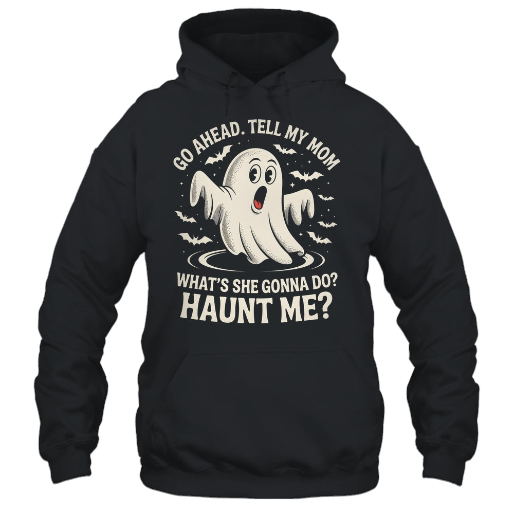 Go Ahead Tell My Mom What's She Gonna Do? Haunt Me Funny Shirt & Tank Top | teecentury