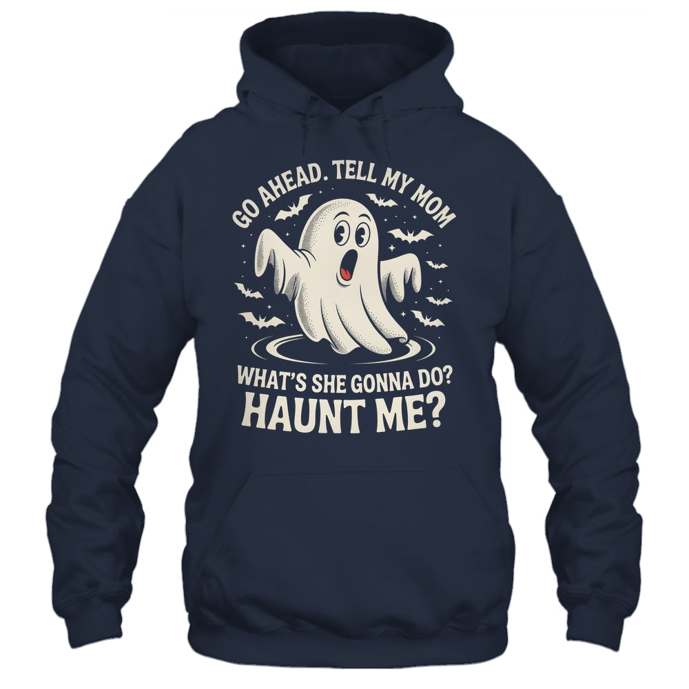 Go Ahead Tell My Mom What's She Gonna Do? Haunt Me Funny Shirt & Tank Top | teecentury