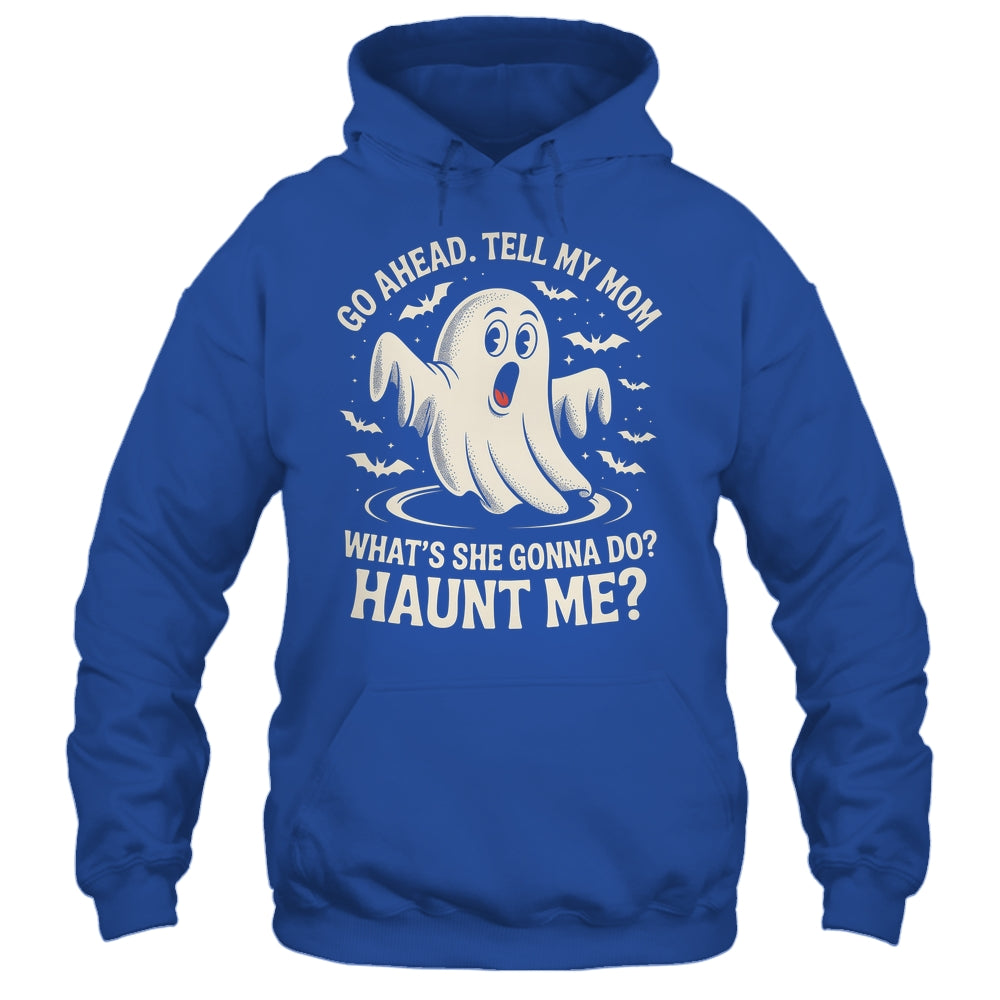 Go Ahead Tell My Mom What's She Gonna Do? Haunt Me Funny Shirt & Tank Top | teecentury
