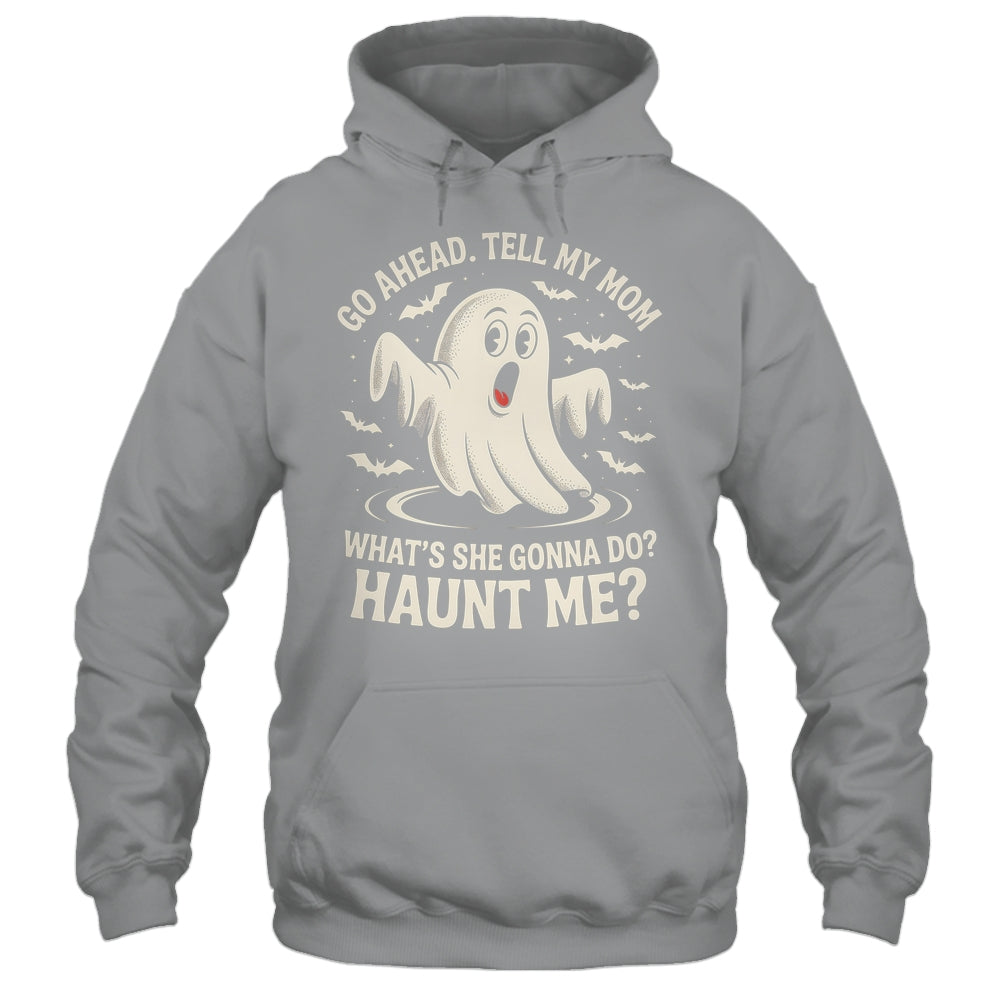 Go Ahead Tell My Mom What's She Gonna Do? Haunt Me Funny Shirt & Tank Top | teecentury
