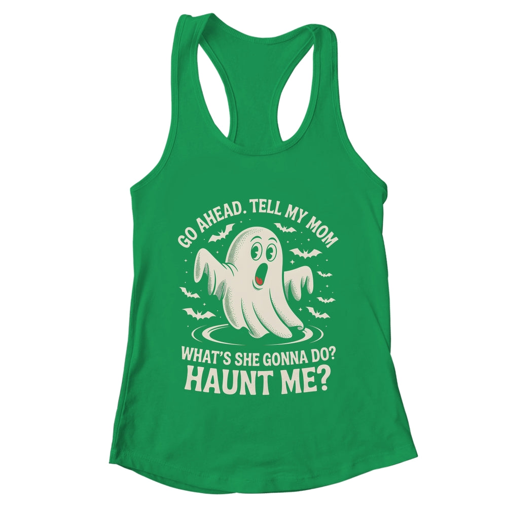 Go Ahead Tell My Mom What's She Gonna Do? Haunt Me Funny Shirt & Tank Top | teecentury