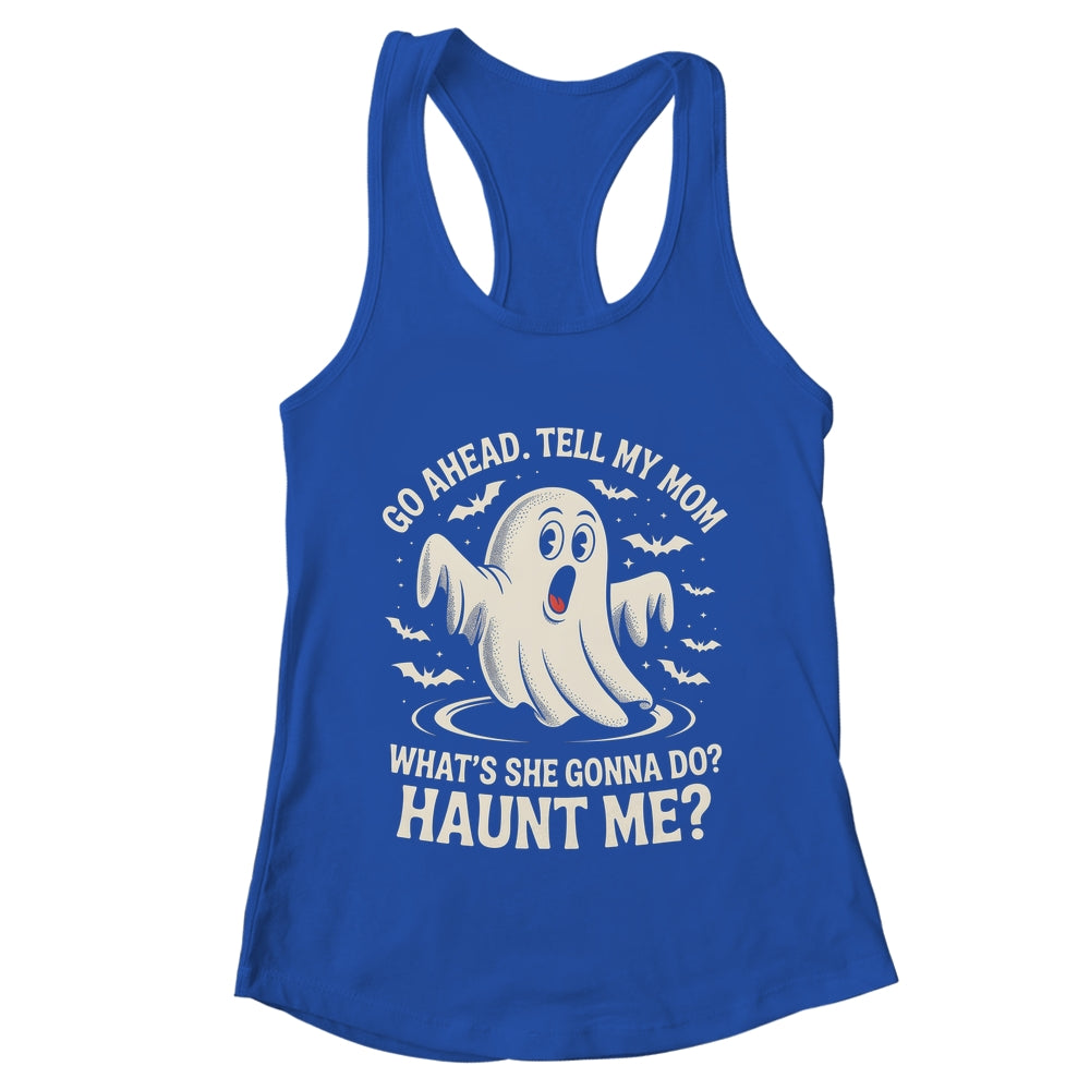 Go Ahead Tell My Mom What's She Gonna Do? Haunt Me Funny Shirt & Tank Top | teecentury