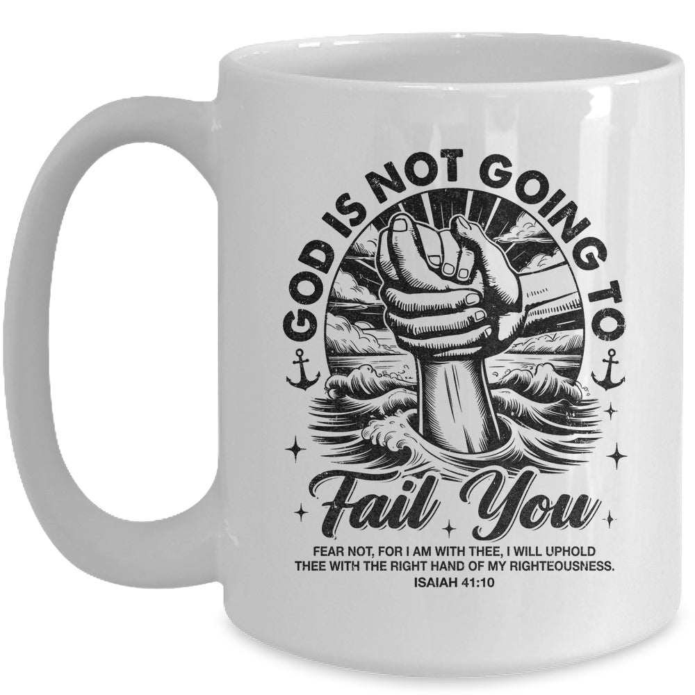 God Is Not Going To Fail You Christian Fear Not Inspirational Mug | teecentury