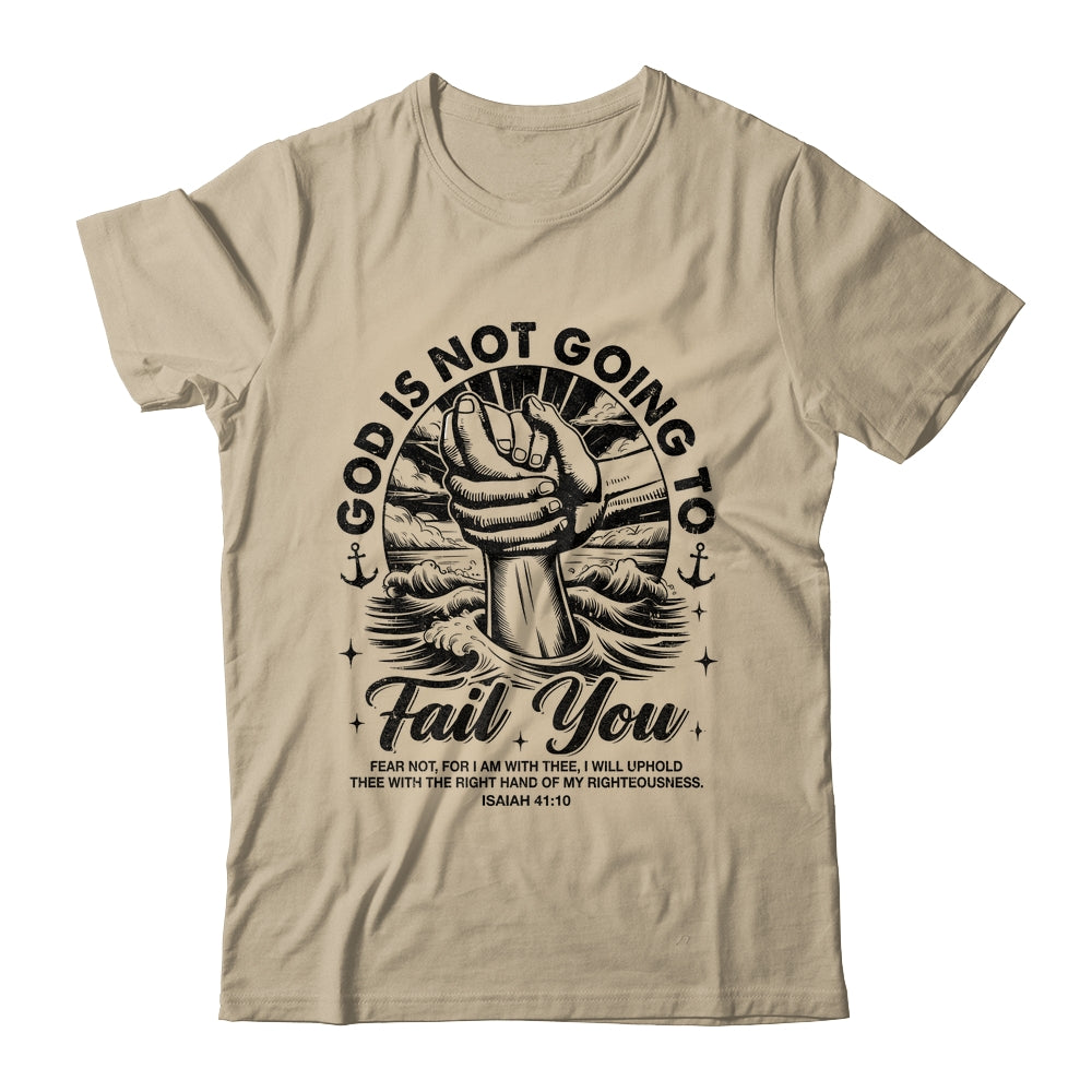 God Is Not Going To Fail You Christian Fear Not Inspirational Shirt & Hoodie | teecentury