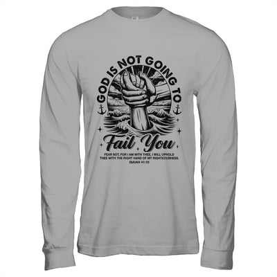 God Is Not Going To Fail You Christian Fear Not Inspirational Shirt & Hoodie | teecentury