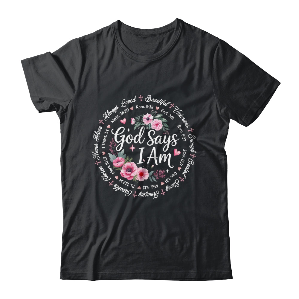 God Says I Am Floral Bible Verse Religious Christian Women Shirt & Hoodie | teecentury