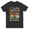 Goodbye Kindergarten Graduation To 1st Grade Hello Summer Youth Shirt | teecentury