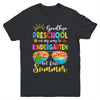 Goodbye Preschool Graduation To Kindergarten Hello Summer Youth Shirt | teecentury