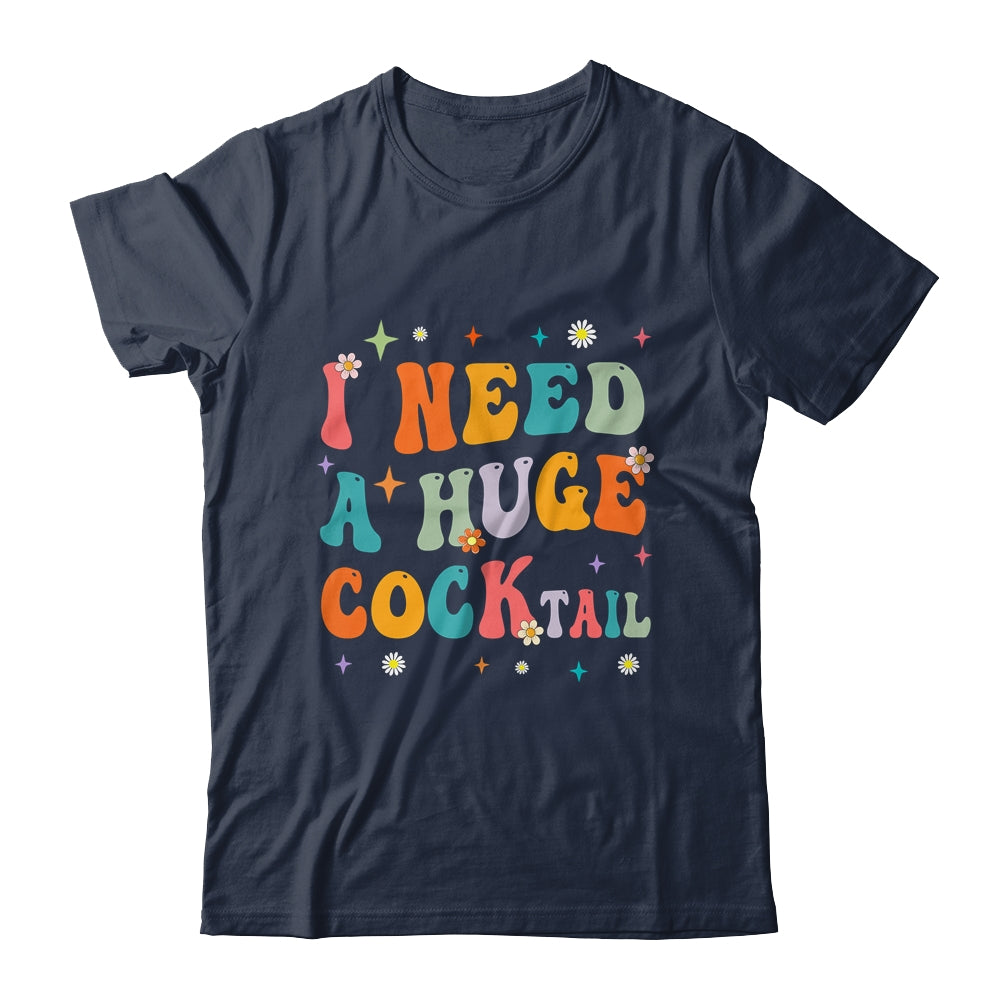 Groovy I Need A Huge COCKtail Funny Adult Humor Drinking Shirt & Tank Top | teecentury