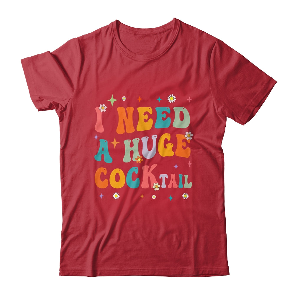 Groovy I Need A Huge COCKtail Funny Adult Humor Drinking Shirt & Tank Top | teecentury