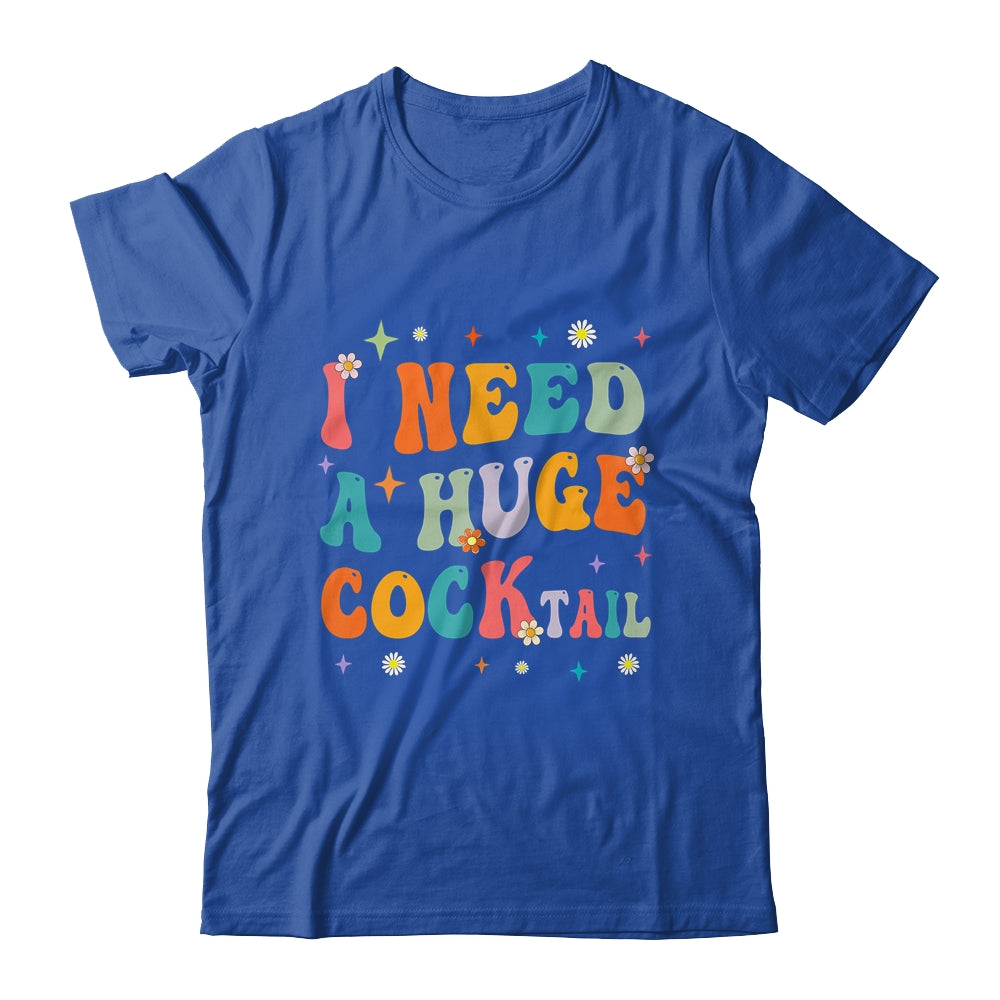 Groovy I Need A Huge COCKtail Funny Adult Humor Drinking Shirt & Tank Top | teecentury