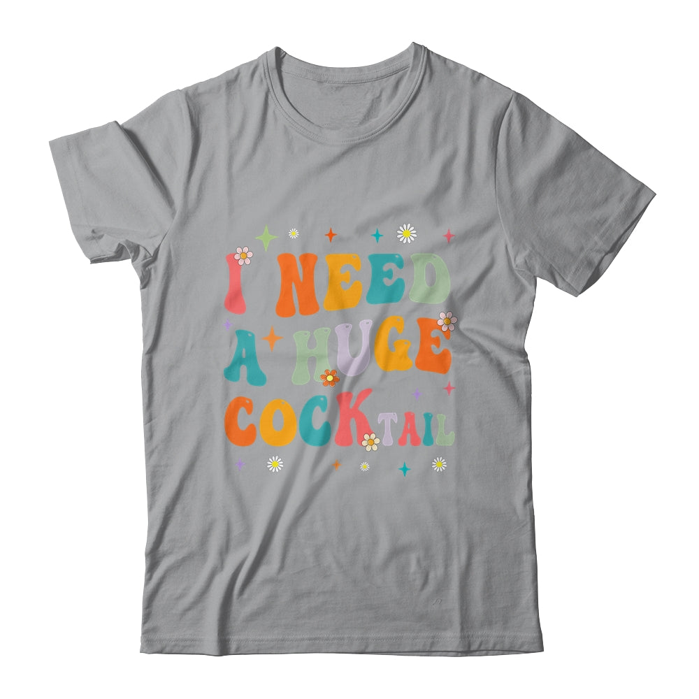 Groovy I Need A Huge COCKtail Funny Adult Humor Drinking Shirt & Tank Top | teecentury