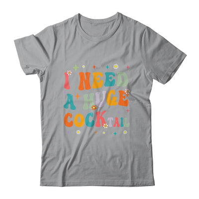 Groovy I Need A Huge COCKtail Funny Adult Humor Drinking Shirt & Tank Top | teecentury