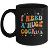Groovy I Need A Huge COCKtail Funny Adult Humor Drinking Mug | teecentury