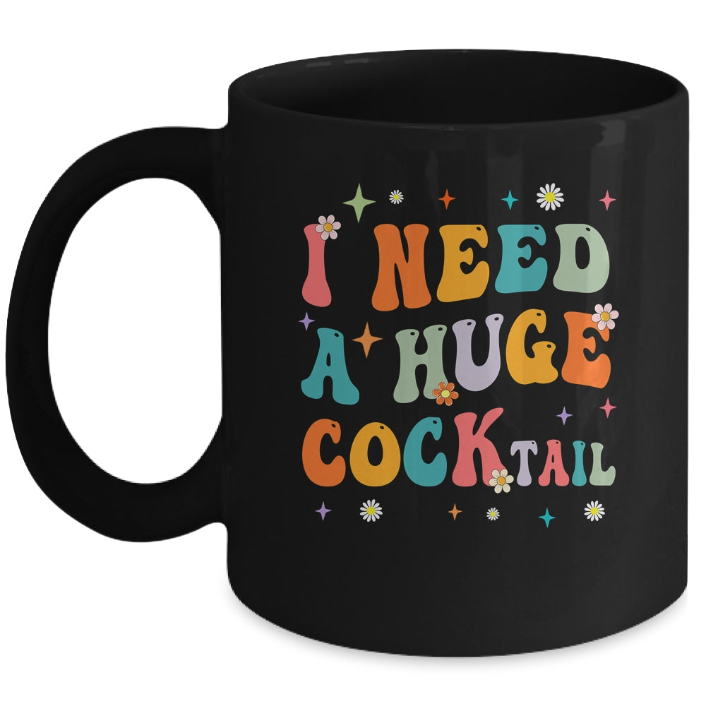 Groovy I Need A Huge COCKtail Funny Adult Humor Drinking Mug | teecentury