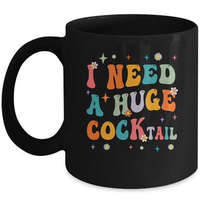 Groovy I Need A Huge COCKtail Funny Adult Humor Drinking Mug | teecentury