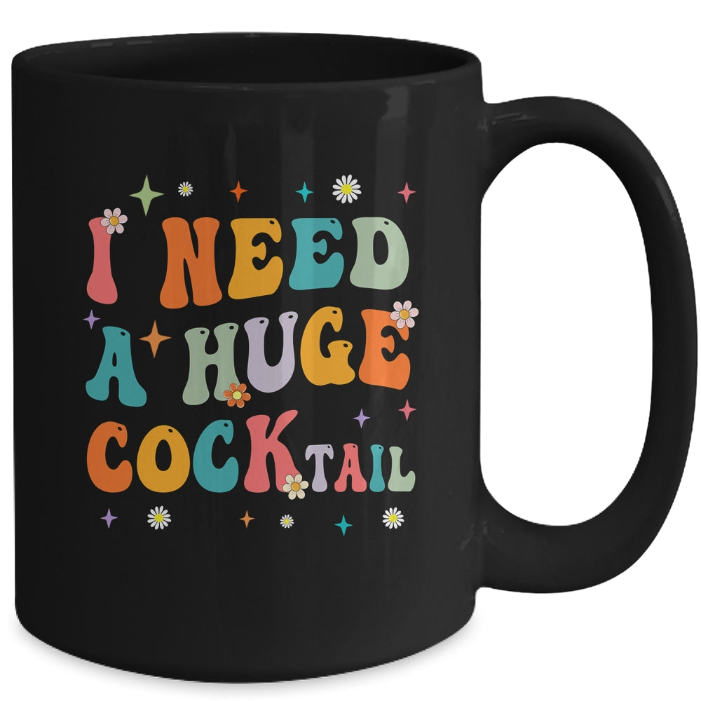 Groovy I Need A Huge COCKtail Funny Adult Humor Drinking Mug | teecentury