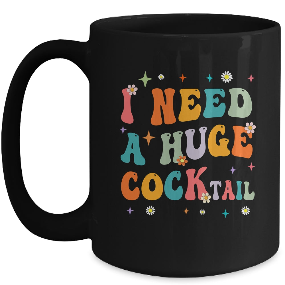 Groovy I Need A Huge COCKtail Funny Adult Humor Drinking Mug | teecentury