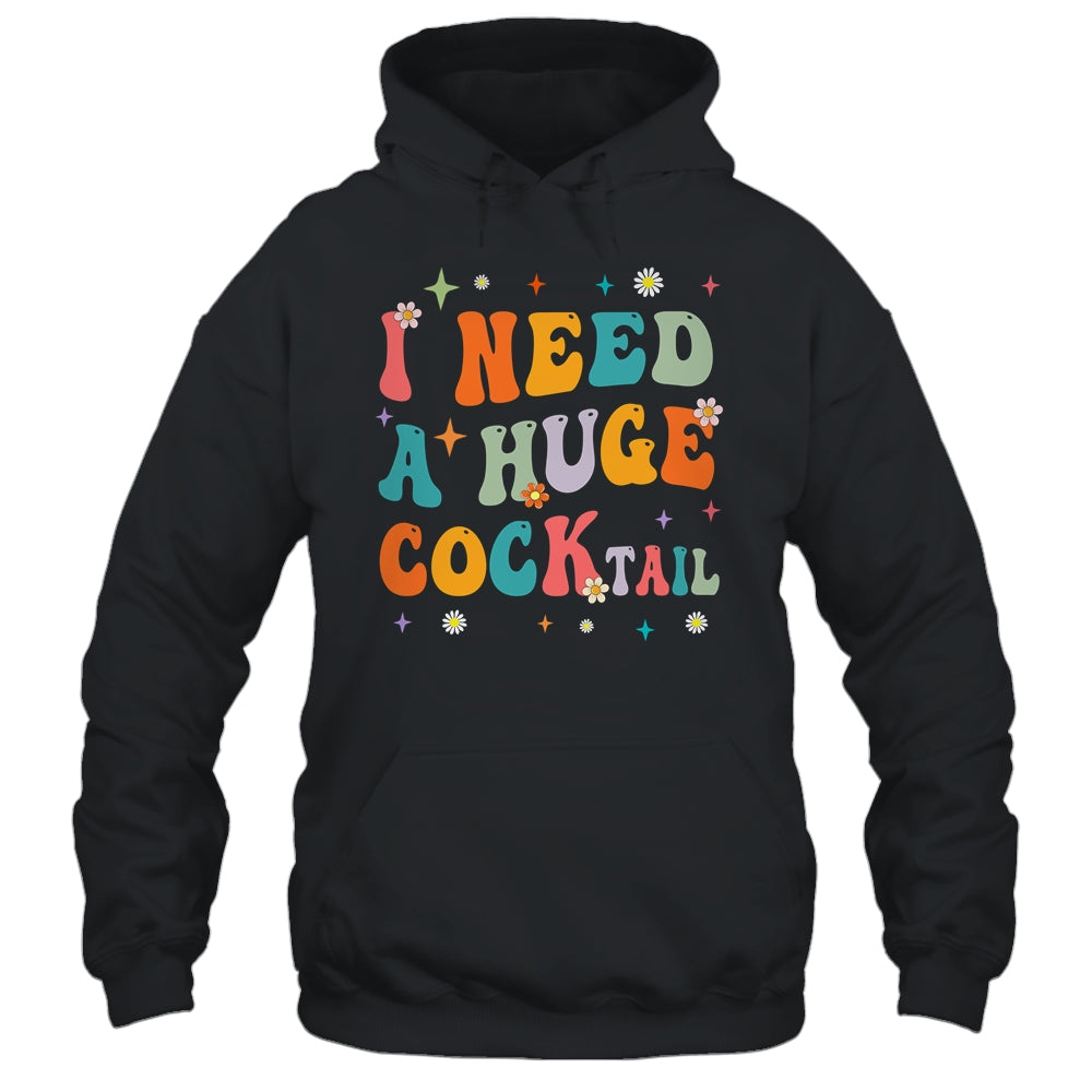 Groovy I Need A Huge COCKtail Funny Adult Humor Drinking Shirt & Tank Top | teecentury