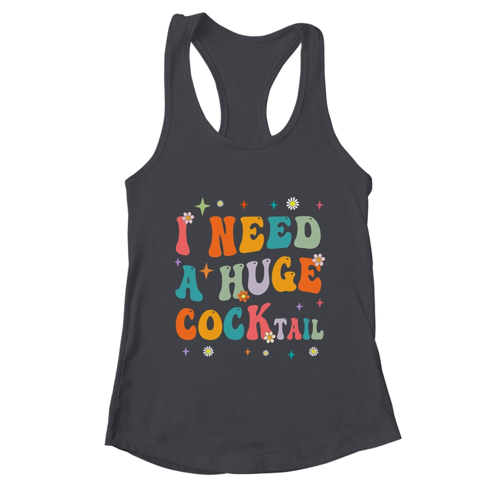 Groovy I Need A Huge COCKtail Funny Adult Humor Drinking Shirt & Tank Top | teecentury
