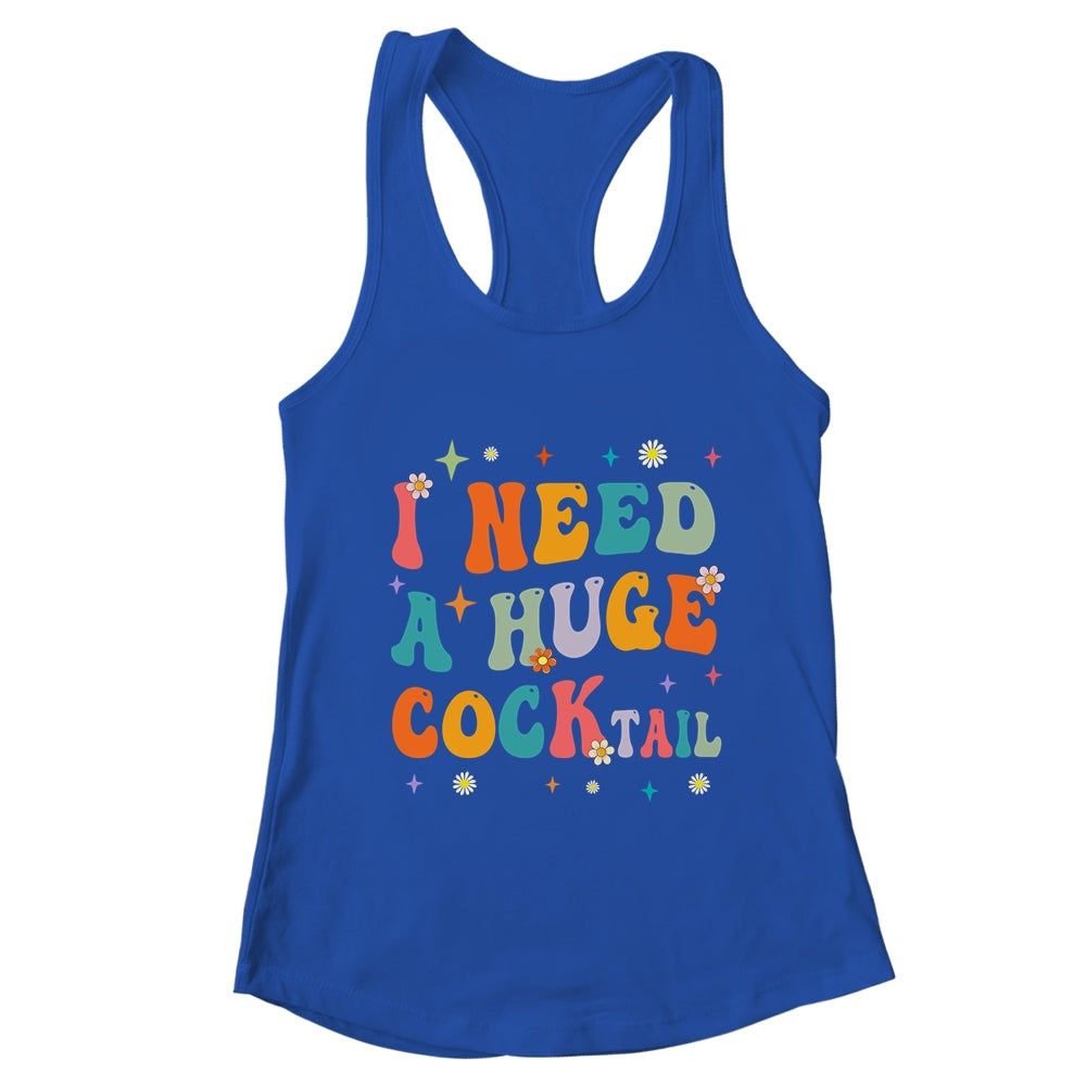 Groovy I Need A Huge COCKtail Funny Adult Humor Drinking Shirt & Tank Top | teecentury