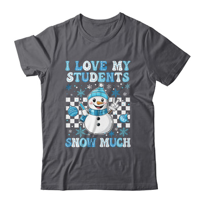Groovy Love My Students Snow Much Christmas Snowman Teacher Shirt & Sweatshirt | teecentury
