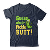 Guess What Pickle Butt! Funny Cucumber Meme Pickle Joke Shirt & Tank Top | teecentury