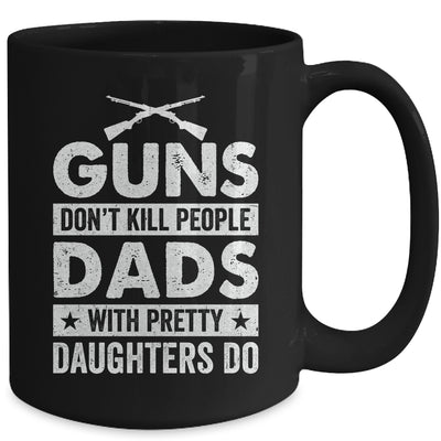Guns Don'T Kill People Dads With Pretty Daughters Do Humor Mug | teecentury