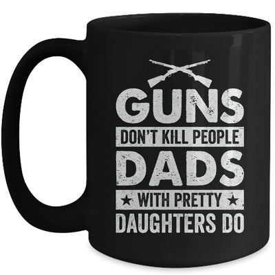 Guns Don'T Kill People Dads With Pretty Daughters Do Humor Mug | teecentury