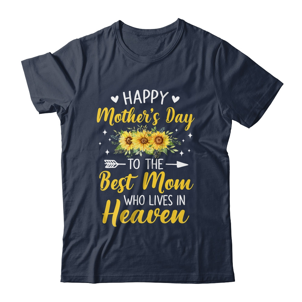 Happy Mothers Day Floral To The Best Mom Who Lives In Heaven Shirt & Hoodie | teecentury