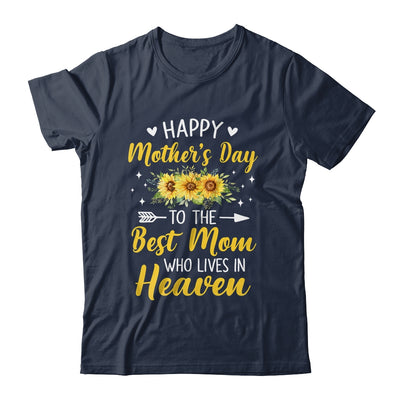Happy Mothers Day Floral To The Best Mom Who Lives In Heaven Shirt & Hoodie | teecentury