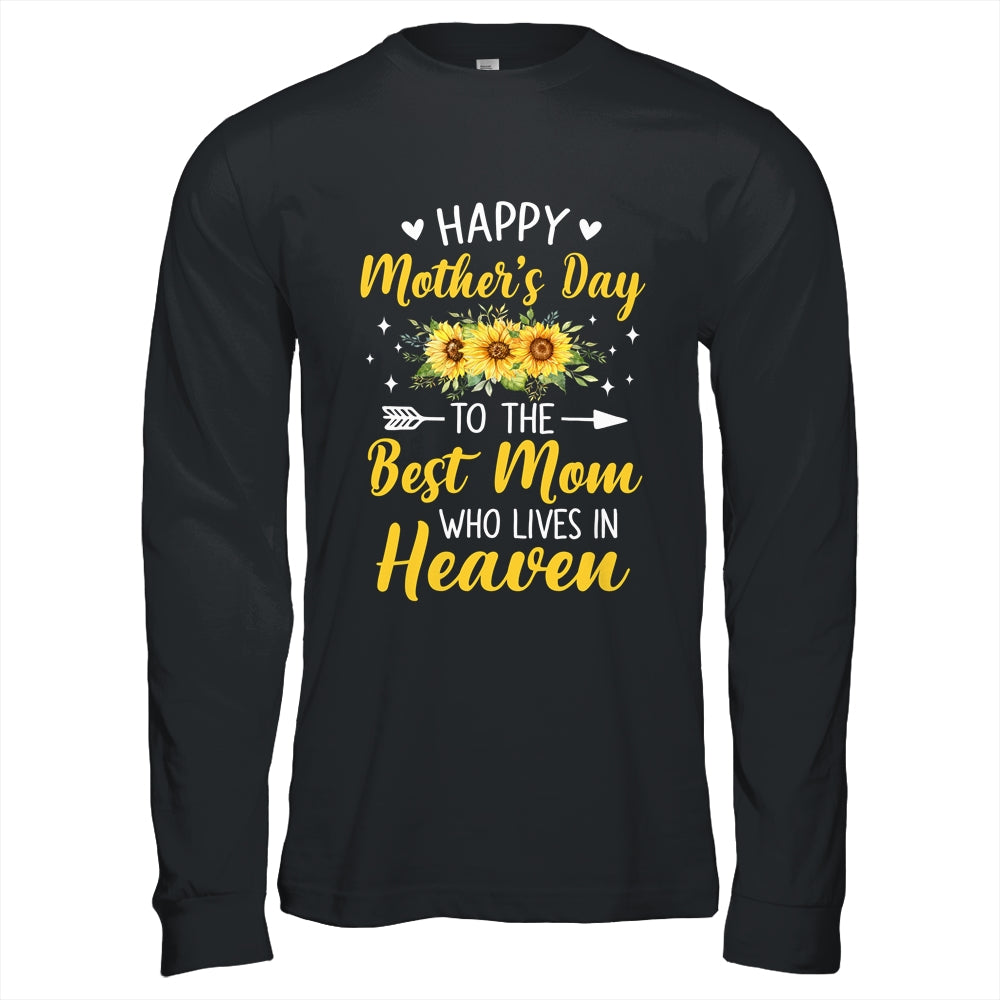 Happy Mothers Day Floral To The Best Mom Who Lives In Heaven Shirt & Hoodie | teecentury