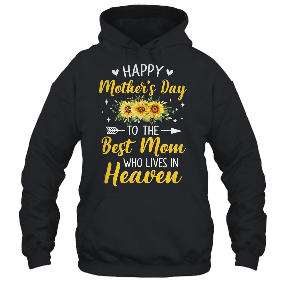 Happy Mothers Day Floral To The Best Mom Who Lives In Heaven Shirt & Hoodie | teecentury
