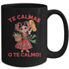 Happy Mothers Day Mexican Spanish Mom Te Calmas O Te Calmo Mug | teecentury