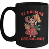 Happy Mothers Day Mexican Spanish Mom Te Calmas O Te Calmo Mug | teecentury