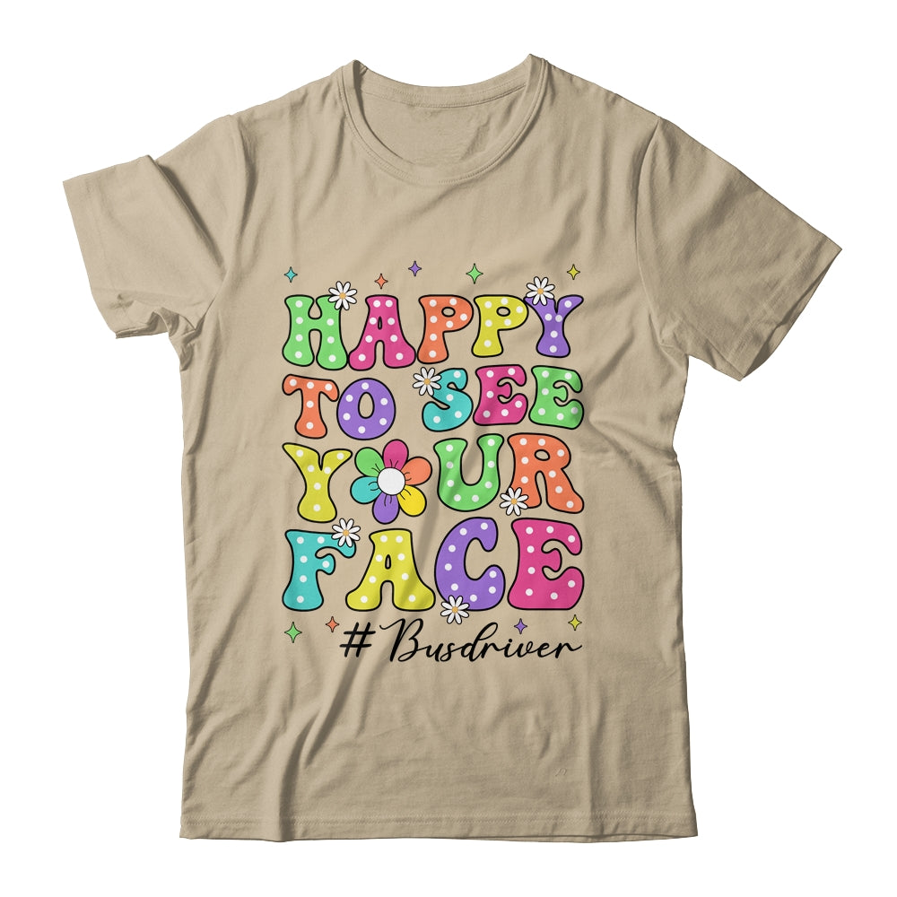 Happy To See Your Face First Day School Bus Driver Teacher Shirt & Hoodie | teecentury