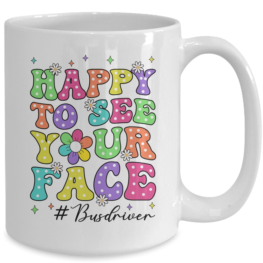 Happy To See Your Face First Day School Bus Driver Teacher Mug | teecentury